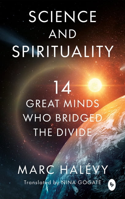Science and Spirituality: 14 Great Minds Who Bridged the Divide, (Paperback)