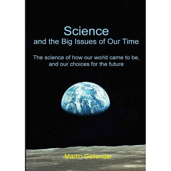 Science and the Big Issues of Our Time: The science of how our world came to be, and our choices for the future (Paperback)