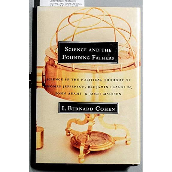 Pre-Owned Science and the Founding Fathers: Science in the Political Thought of Jefferson, Franklin, Adams and Madison (Hardcover) 0393035018 9780393035018
