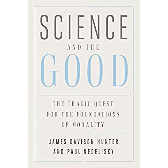 Pre-Owned Science and the Good: The Tragic Quest for the Foundations of Morality (Hardcover) 0300196288 9780300196283