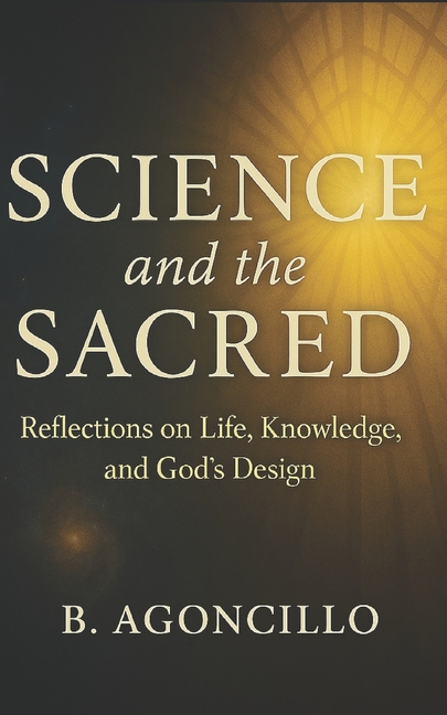 Science and the Sacred: Reflections on Life, Knowledge, and God's Design, (Paperback)