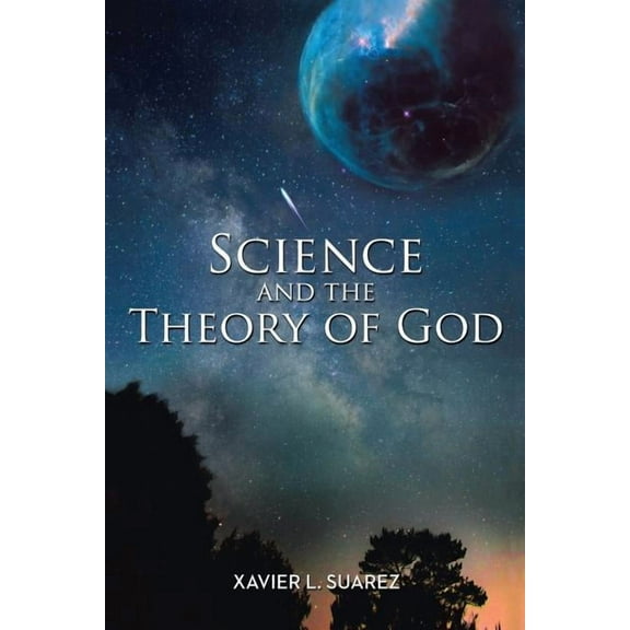 Science and the Theory of God (Paperback) by Xavier L Suarez