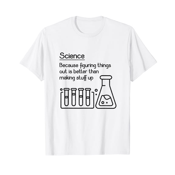 Science because figuring things out is better... Funny Meme,Short Sleeve T-Shirt