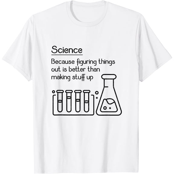 Science because figuring things out is better... Funny Meme,Short Sleeve T-Shirt
