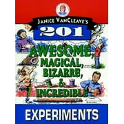 Science for Every Kid: Janice Vancleave's 201 Awesome, Magical, Bizarre, & Incredible Experiments (Paperback)