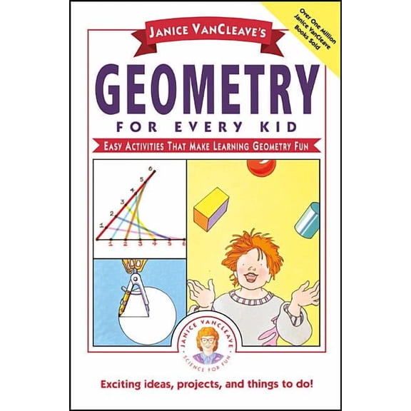 Science for Every Kid Janice Vancleave's Geometry for Every Kid: Easy Activities That Make Learning Geometry Fun, Book 106, (Paperback)