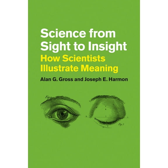 Science from Sight to Insight: How Scientists Illustrate Meaning, (Paperback)