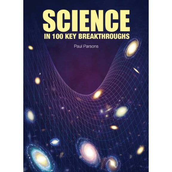 Pre-Owned Science in 100 Key Breakthroughs (Paperback) by Dr. Paul Parsons