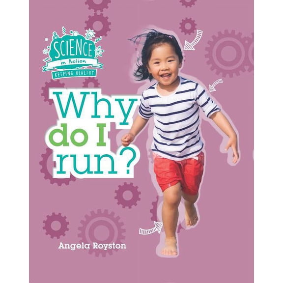 Science in Action: Your Body: Why Do I Run? (Hardcover)