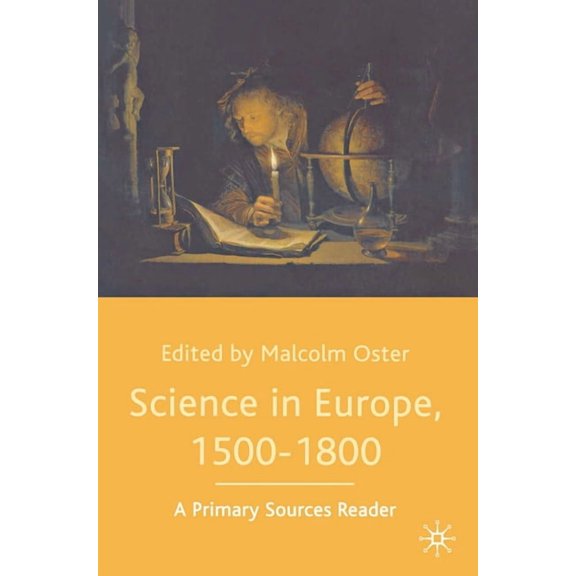 Science in Europe, 1500-1800: A Primary Sources Reader, (Paperback)
