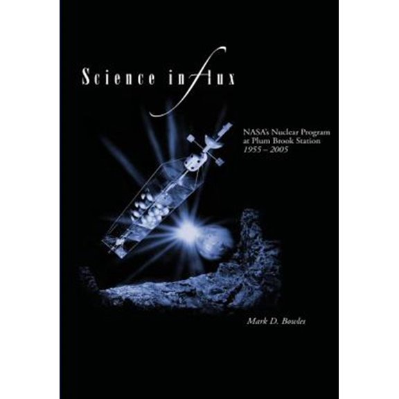 Pre-Owned Science in Flux : Nasa's Nuclear Program at Plum Brook Station, 1955 - 2005