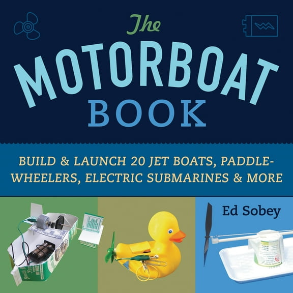 Science in Motion: The Motorboat Book : Build & Launch 20 Jet Boats, Paddle-Wheelers, Electric Submarines & More (Paperback)