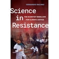thumbnail image 1 of Science in Resistance: The Scientist Rebellion for Climate Justice, (Paperback), 1 of 1