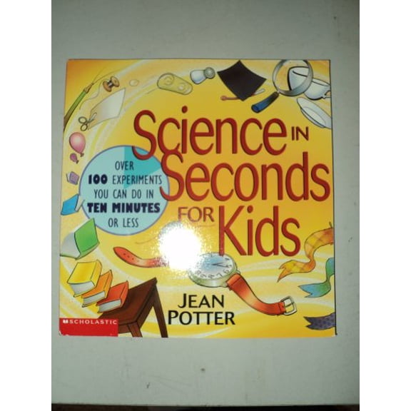 Pre-Owned Science in Seconds for Kids: Over 100 Experiments You Can Do in Ten Minutes or Less (Paperback) 0439073723 9780439073721