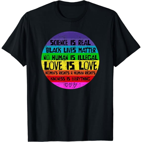 Science is Real, Love is Love and Kindness is Everything T-Shirt