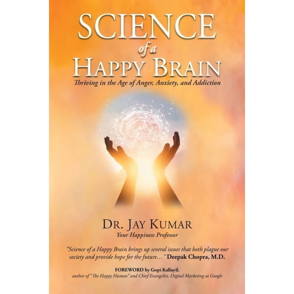 Science of A Happy Brain: Thriving in the Age of Anger, Anxiety, and Addiction, (Paperback)