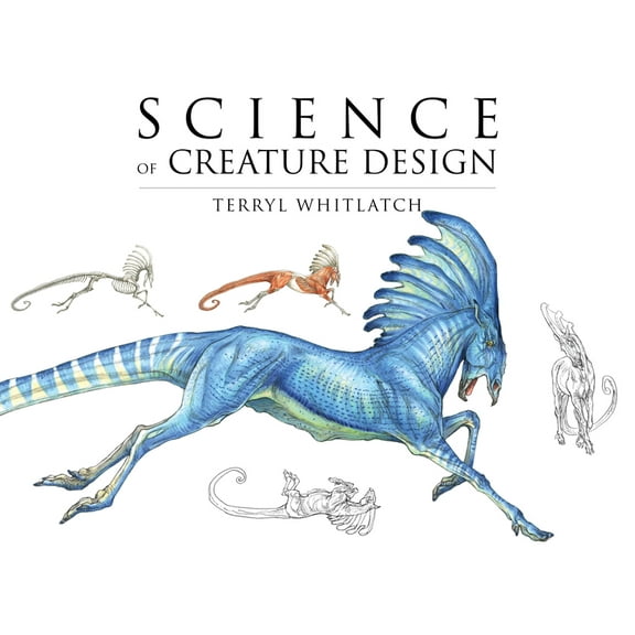 Science of Creature Design: Understanding Animal Anatomy (Paperback) by Terryl Whitlatch, Gilbert Banducci