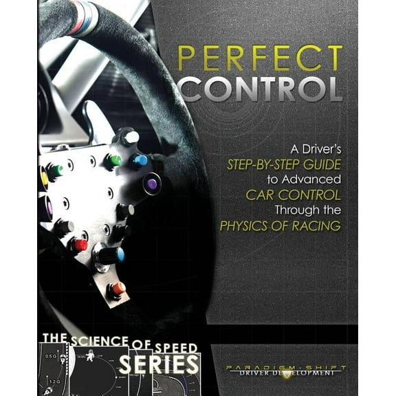 Science of Speed Perfect Control: A Driver's Step-by-Step Guide to Advanced Car Control Through the Physics of Racing, Book 2, (Paperback)