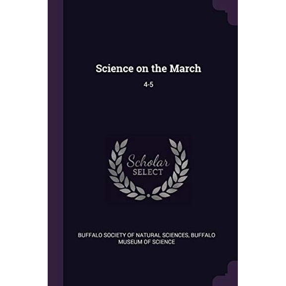 Science on the March: 4-5 Paperback 137826519X 9781378265192 Buffalo Society of Natural Sciences