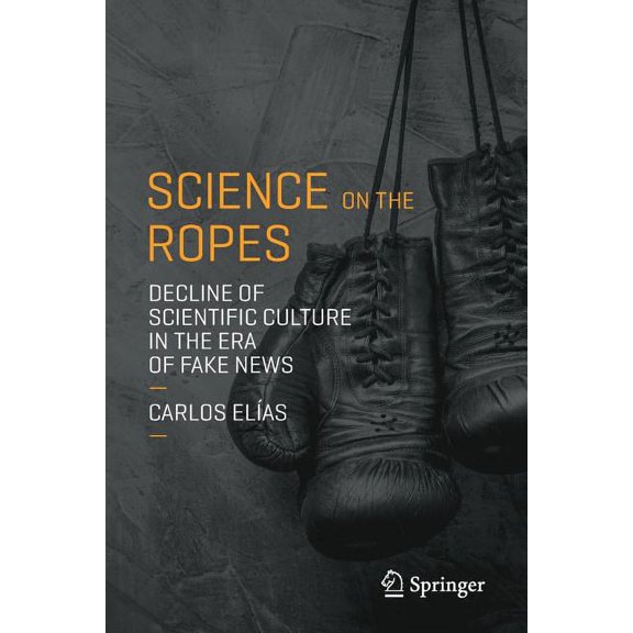 Science on the Ropes: Decline of Scientific Culture in the Era of Fake News, (Paperback)