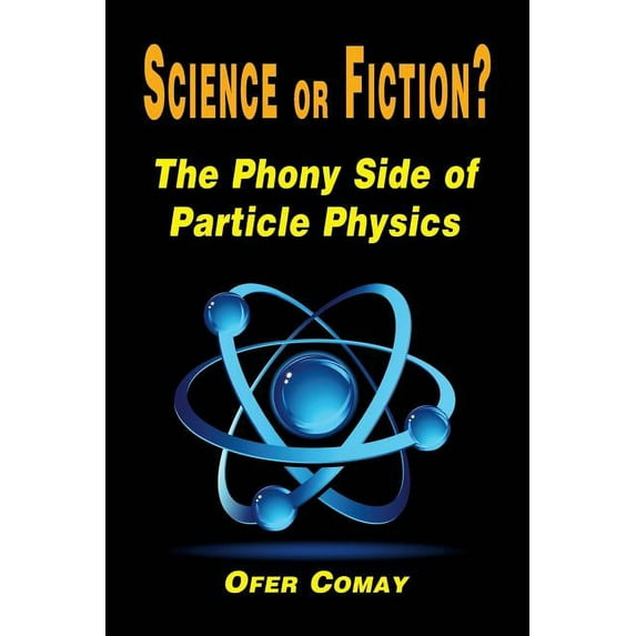 Science or Fiction? The Phony Side of Particle Physics (Paperback)
