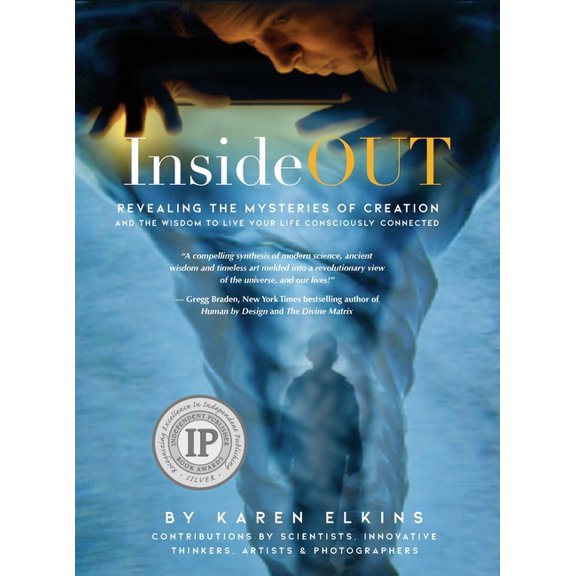 Science to Sage InsideOUT: Revealing the Mysteries of Creation and the Wisdom to Live Your Life Consciously Connected, (Hardcover)