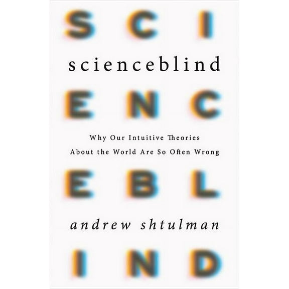 Scienceblind : Why Our Intuitive Theories About the World Are So Often Wrong (Edition 1) (Hardcover)