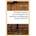 thumbnail image 1 of Sciences: Chirurgie de Guerre. La Conservation Et Les Opérations Mutilantes Pour Fractures,: Broiements Et Arrachements Des Grands Segments Des Membres, Dans Une Ambulance de l'Avant (Paperback), 1 of 1