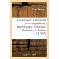 thumbnail image 1 of Sciences: Dictionnaire d'Électricité Et de Magnétisme, Étymologique, Historique, Théorique, Technique (Paperback), 1 of 1