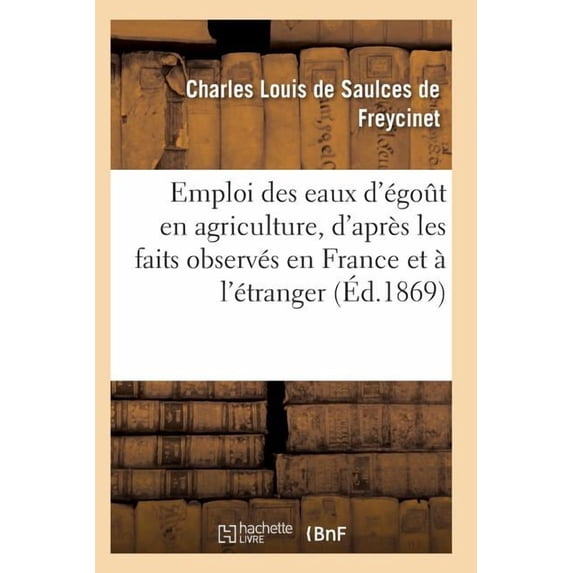 Sciences Emploi Des Eaux d'Ãgoût En Agriculture, d'Après Les Faits Observés En France Et à l'Ãtranger, (Paperback)