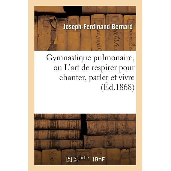 Sciences Gymnastique Pulmonaire, Ou l'Art de Respirer Pour Chanter, Parler Et Vivre, (Paperback)