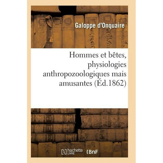 Sciences Hommes Et Bêtes, Physiologies Anthropozoologiques Mais Amusantes, (Paperback)