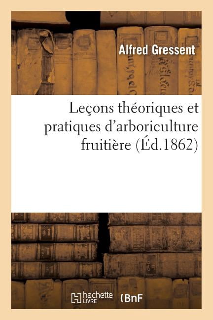 Sciences: Leçons Théoriques Et Pratiques d'Arboriculture Fruitière (Paperback)