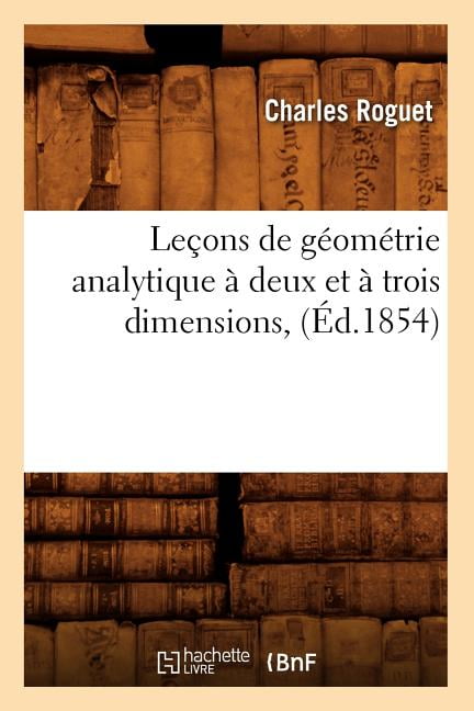 Sciences: Leçons de Géométrie Analytique À Deux Et À Trois Dimensions, (Éd.1854) (Paperback)