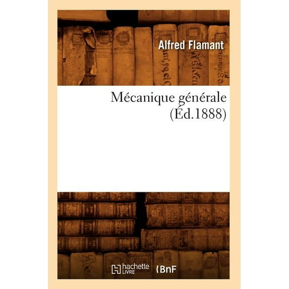 Sciences: Mécanique Générale (Éd.1888) (Paperback)
