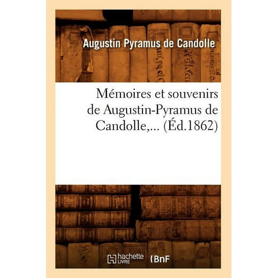 Sciences: Mémoires Et Souvenirs de Augustin-Pyramus de Candolle (Éd.1862) (Paperback)