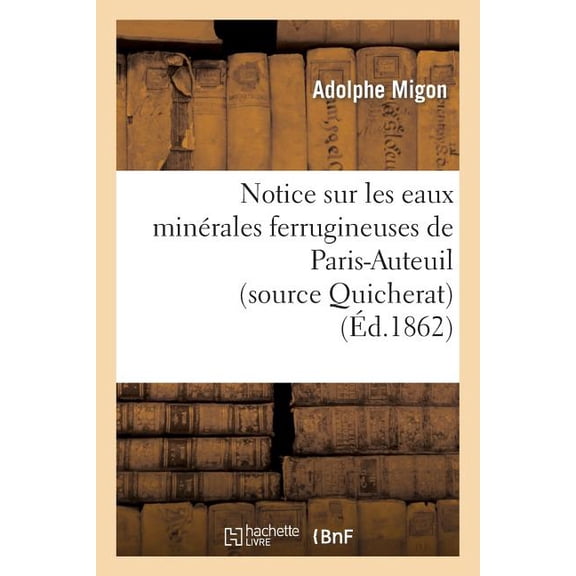 Sciences: Notice Sur Les Eaux Minrales Ferrugineuses de Paris-Auteuil (Source Quicherat) (Paperback)
