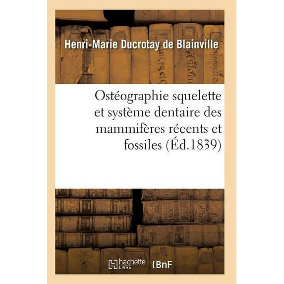 Sciences: Ostéographie Comparée Du Squelette Et Du Système Dentaire Des Mammifères Tome 3 Atlas (Paperback)