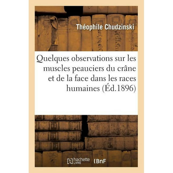 Sciences Quelques Observations Sur Les Muscles Peauciers Du Crâne Et de la Face Dans Les Races Humaines, (Paperback)
