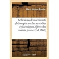 thumbnail image 1 of Sciences: Réflexions d'Un Chimiste Philosophe Sur Les Maladies Épidémiques: La Fièvre Des Marais,: La Fièvre Jaune, La Fièvre Typhoïde, La Variole, Le Choléra, La Peste, Etc. (Paperback), 1 of 1