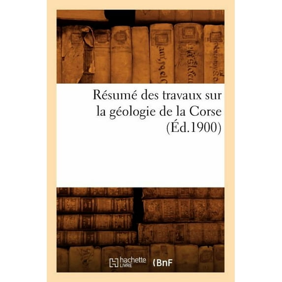 Sciences: Résumé Des Travaux Sur La Géologie de la Corse (Éd.1900) (Paperback)