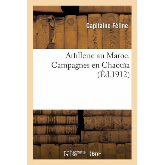 Sciences Sociales: Artillerie Au Maroc. Campagnes En Chaouïa (Paperback)