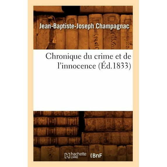 Sciences Sociales: Chronique Du Crime Et de l'Innocence (Éd.1833) (Paperback)