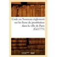 thumbnail image 1 of Sciences Sociales: Code Ou Nouveau Réglement Sur Les Lieux de Prostitution Dans La Ville de Paris (Éd.1775) (Paperback), 1 of 1