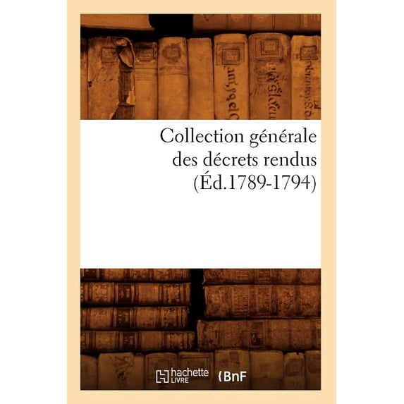 Sciences Sociales Collection Générale Des Décrets Rendus (Éd.1789-1794), (Paperback)