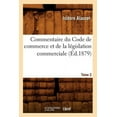 thumbnail image 1 of Sciences Sociales: Commentaire Du Code de Commerce Et de la Législation Commerciale. Tome 2 (Éd.1879) (Paperback), 1 of 1