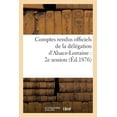 thumbnail image 1 of Sciences Sociales: Comptes Rendus Officiels de la Délégation d'Alsace-Lorraine: 2e Session, Du 17 Mai Au 17 Juin 1876 (Paperback), 1 of 1