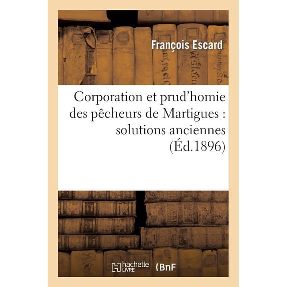 Sciences Sociales: Corporation Et Prud'homie Des Pêcheurs de Martigues: Solutions Anciennes de la Question Sociale (Paperback)