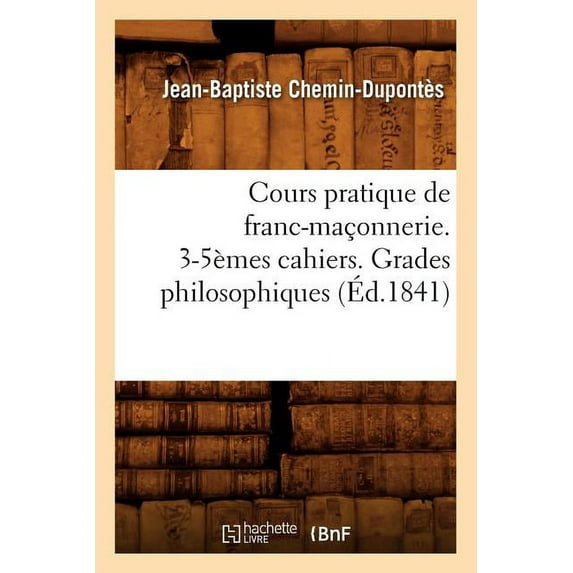 Sciences Sociales: Cours Pratique de Franc-Maçonnerie. 3-5èmes Cahiers. Grades Philosophiques (Éd.1841) (Paperback)
