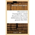 thumbnail image 1 of Sciences Sociales: Discussion Sur l'Immigration: Extrait Des Procès-Verbaux Des Délibérations Du Conseil Général : , Session Ordinaire, 11E Séance, Du 17 Décembre, Présidence de M. Agricole (Paperback), 1 of 1